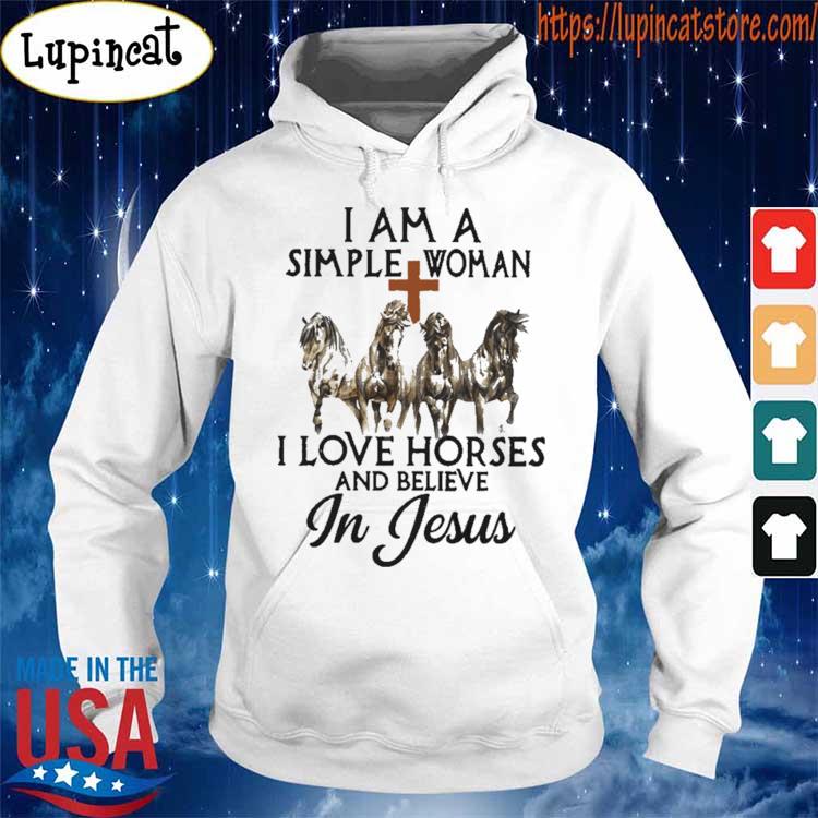 Horses I Am A Simple Woman I Love Horses And Believe In Jesus Shirt Hoodie