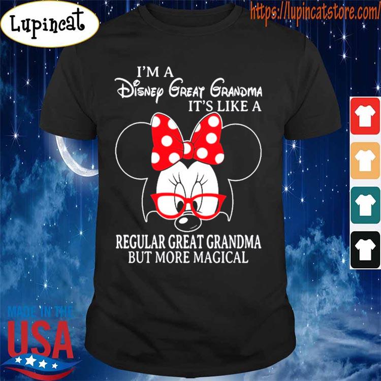 Official Minnie Mouse I'm a Disney Great Grandma It's like a Regular Great Grandma but more magical shirt