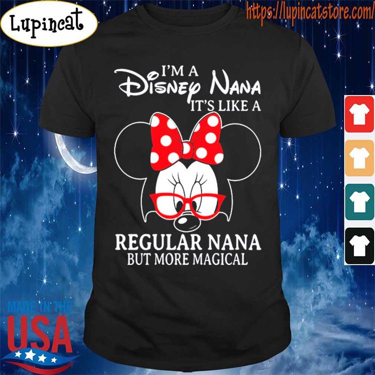 Official Minnie Mouse I'm a Disney Nana It's like a Regular Nana but more magical shirt