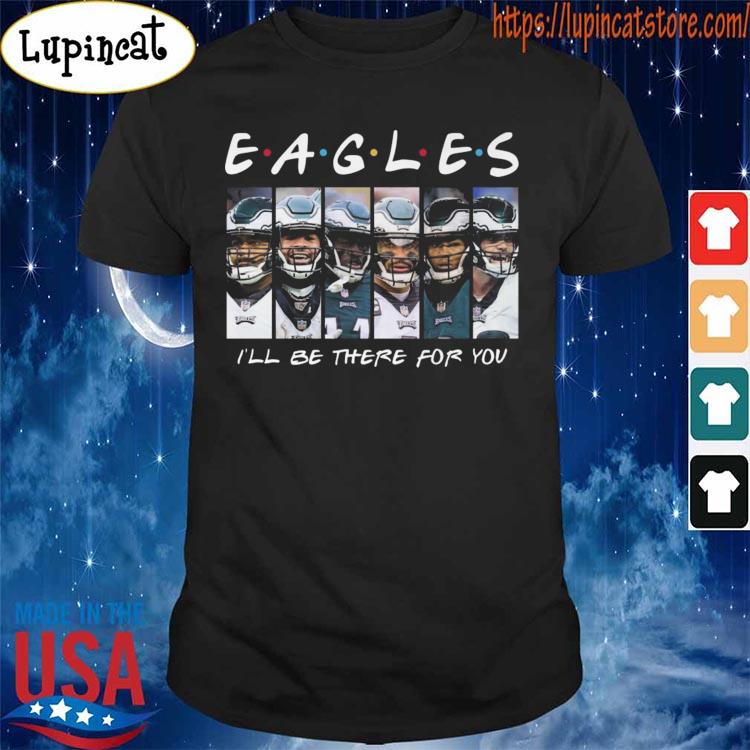 The Eagles team I'll be there for You shirt