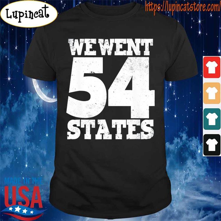 We Went To 54 States America President Anti-Biden shirt