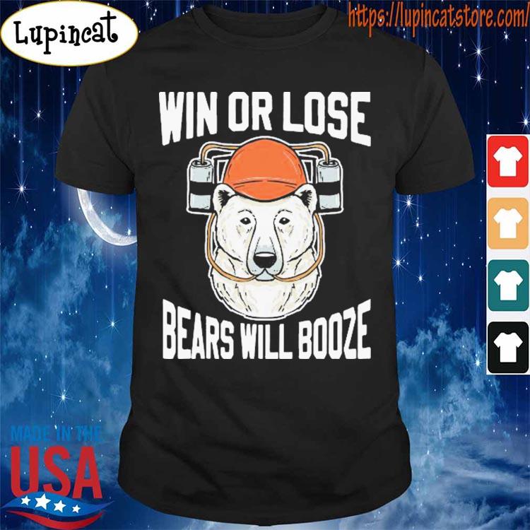 Win or lose Bears will Booze shirt