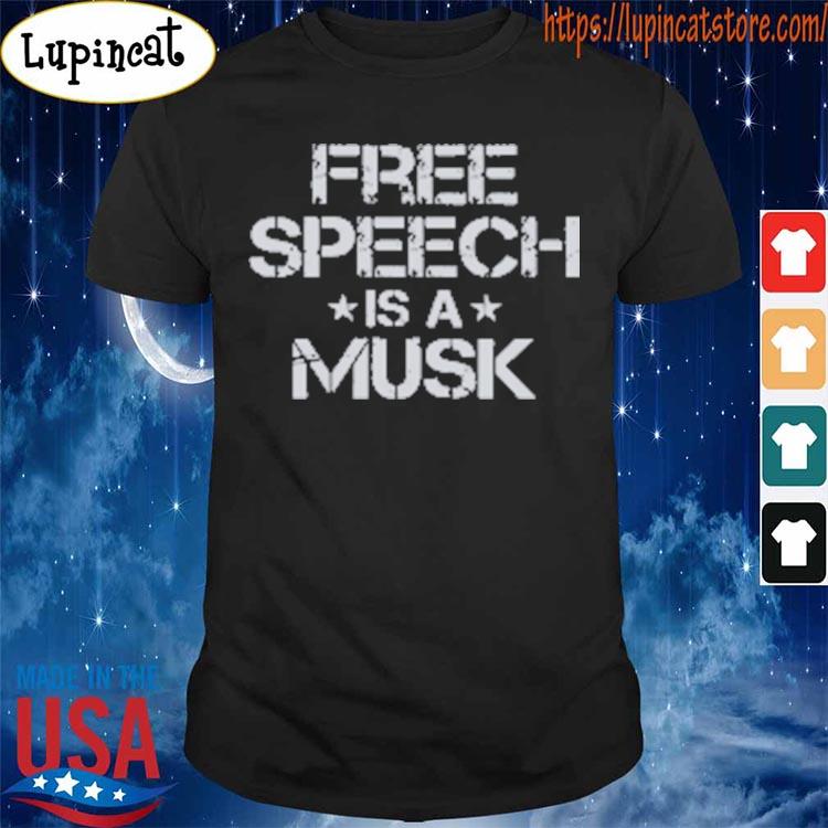 Free Speech Is A MUSK T-Shirt