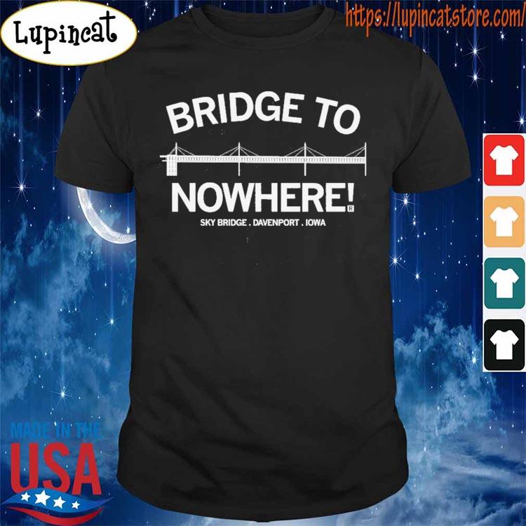 Bridge to Nowhere T-Shirt