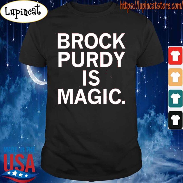 Brock Purdy is Magic T-Shirt