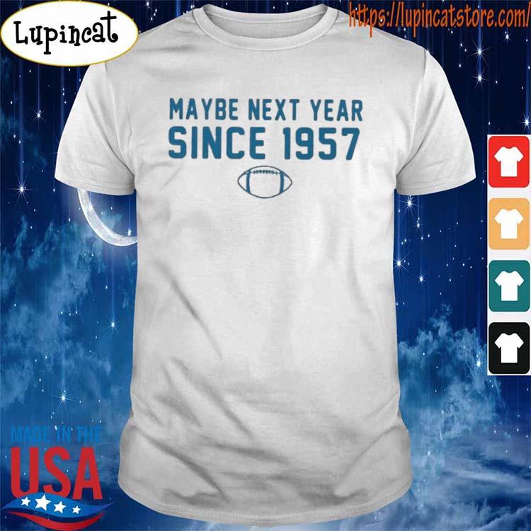 Detroit Lions Maybe Next Year Since 1957 Shirt