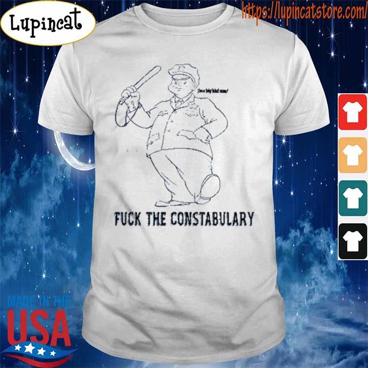 Fuck The Constabulary T-Shirt