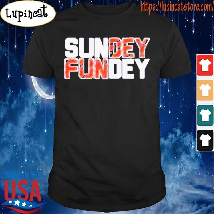 Sundey Fundey Cincinnati Bengals shirt, hoodie, sweater, long sleeve and  tank top