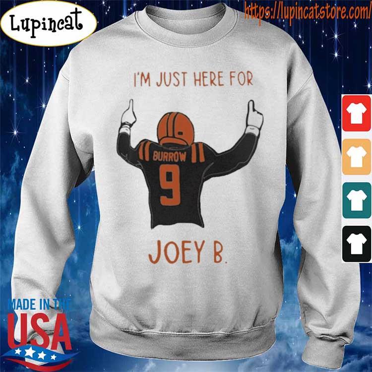 Official joe Burrow I'm Just Here For Joey B Cincinnati Bengals shirt,  hoodie, sweater, long sleeve and tank top