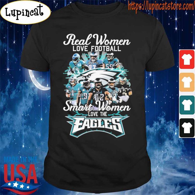 Philadelphia Eagles real women love football smart women love the Eagles  shirt, hoodie, sweater, long sleeve and tank top