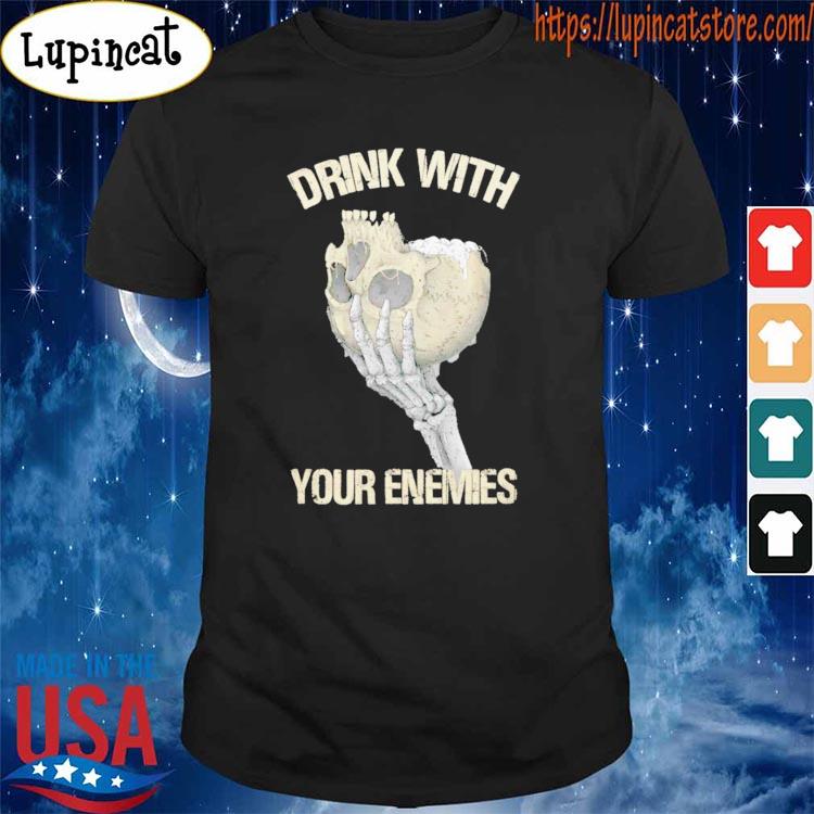 Drink with your enemies XII shirt