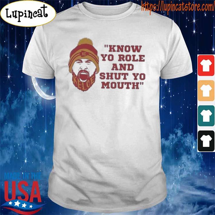 Kansas city Chiefs know your role and shut your mouth travis kelce shirt,  hoodie, sweater, long sleeve and tank top