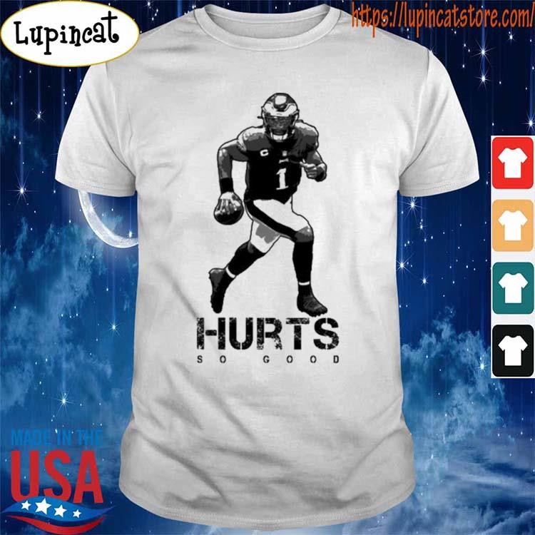 Hurts so good jalen hurts philadelphia eagles shirt, hoodie, sweater, long  sleeve and tank top