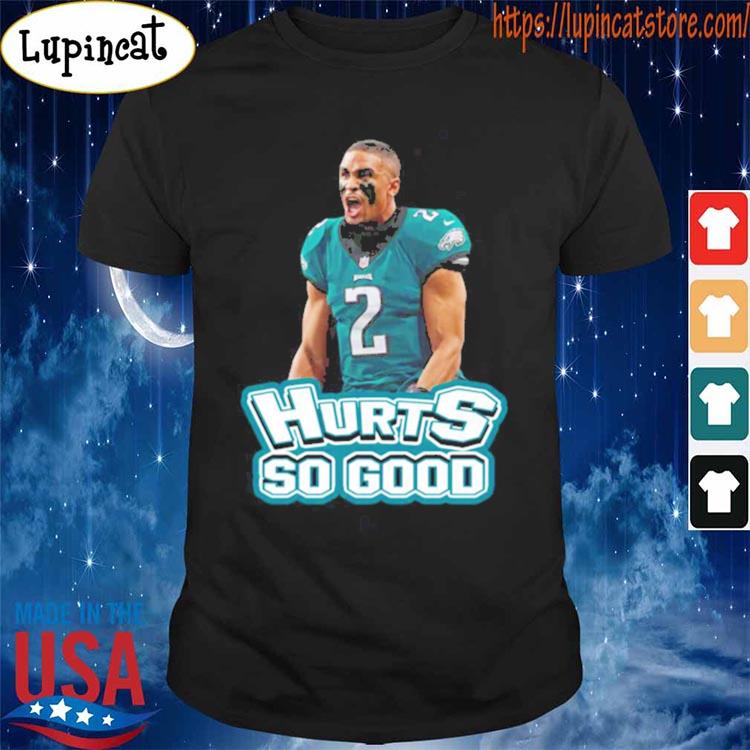 Jalen Hurts Hurts So Good Philadelphia Shirt - High-Quality