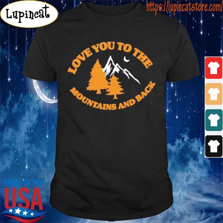 Love you to the mountains and back T-shirt