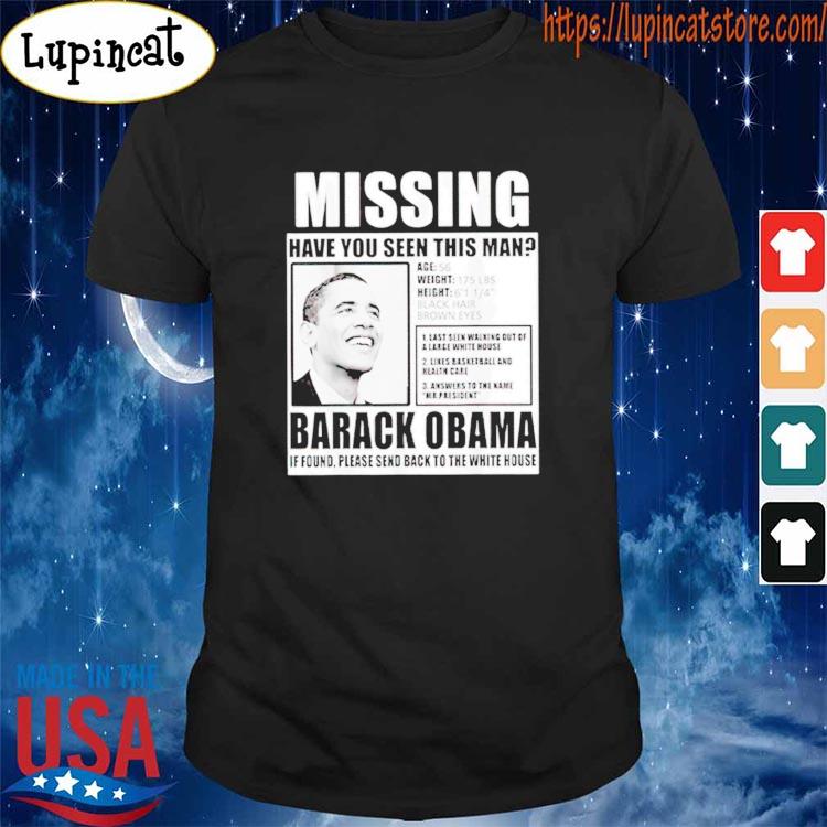 Missing Barack Obama have you seen this man T-shirt