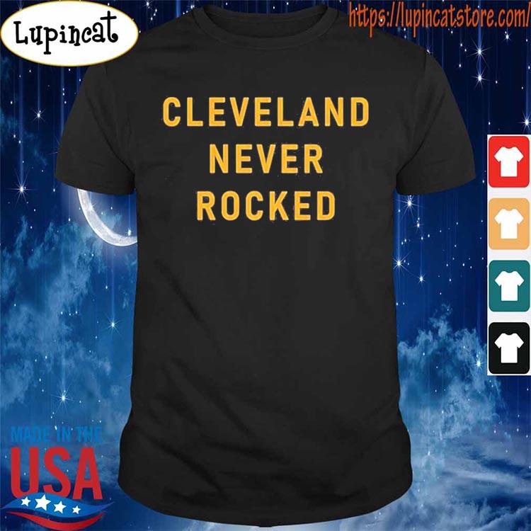 Official Cleveland Never Rocked Shirt
