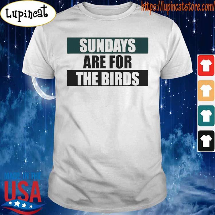 Philadelphia Eagles Sundays Are For The Birds Super Bowl Lvii Shirt