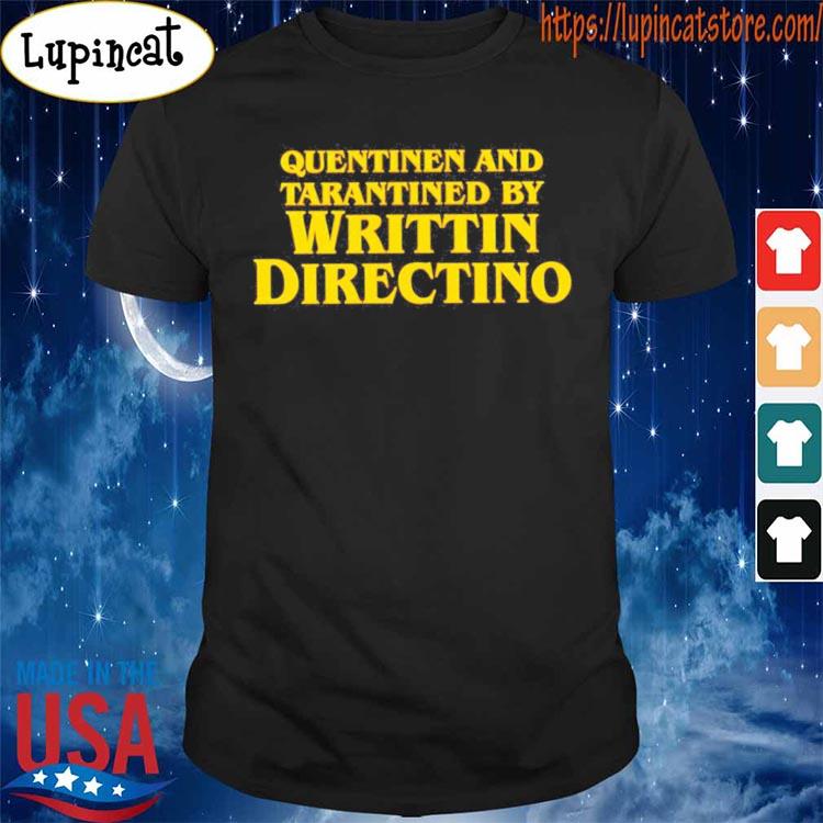 Quentinen and tarantined by writtin directino T-shirt