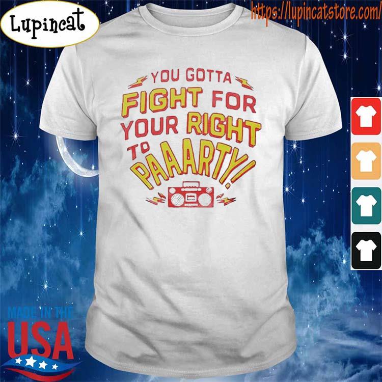 You gotta fight for your right to party Kansas City Chiefs shirt